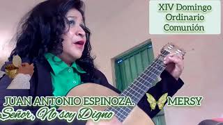 Señor, no soy digno. Juan Antonio Espinoza. Comunión 🙏 XIV Domingo Ordinario. Letra y acordes 👇 👇👇👇