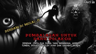 DENDAM DI MULAI...??PEMBALASAN UNTUK SANG PELAKOR || KISAH MISTERI _ PART 18