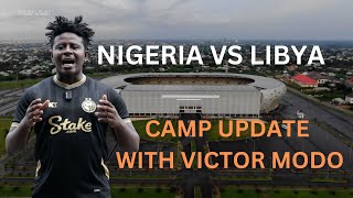 NIGERIA VS LIBYA: CAMP UPDATE WITH VICTOR MODO