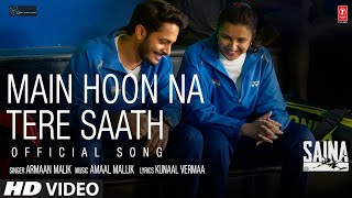 Saina:Main Hoon Na Tere Saath (Lyrical Song) Parineeti Chopra/Amaal Mallik Armaan Malik Kunaal V/NSP