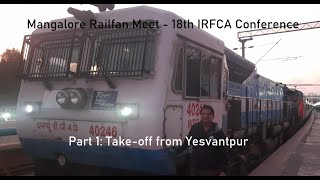 Railfan meet at Mangalore: Part 1 - Takeoff from Yesvantpur