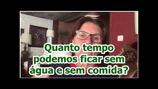 Quanto tempo podemos ficar sem água e sem comida?