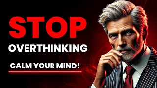 Ten Simple Strategies to Detox Your Mind and Stop Overthinking | Stoicism