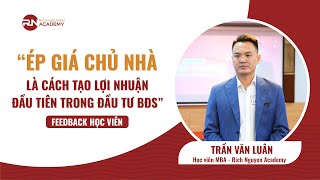 "ÉP GIÁ CHỦ NHÀ - CÁCH TẠO LỢI NHUẬN ĐẦU TIÊN TRONG ĐẦU TƯ BĐS" | FEEDBACK HỌC VIÊN: TRẦN VĂN LUÂN