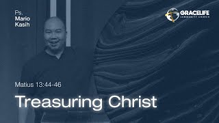 25 Februari 2024: Treasuring Christ (Matius 13:44-46) -- Ps. Mario Kasih