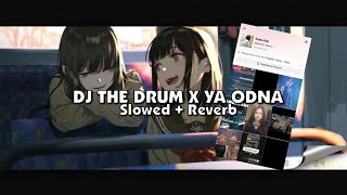 DJ THE DRUM X YA ODNA (Slowed + Reverb) 🎧