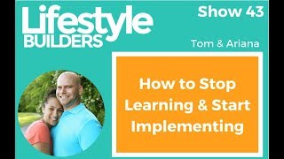 How to Stop Learning & Start Implementing