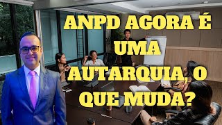 LGPD News - ANPD transformada em Autarquia especial, agora teremos mais punições?