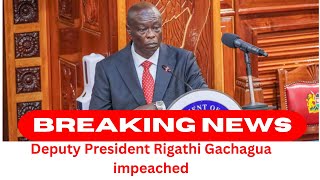 DEPUTY PRESIDENT RIGATHI GACHAGUA IMPEACHED//FIRST DP TO BE REMOVED FROM OFFICE