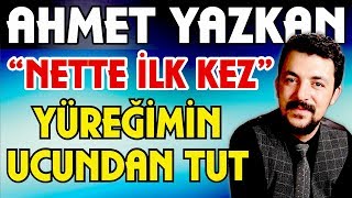 (YENİ) AHMET YAZKAN - YÜREĞİMİN UCUNDAN TUT