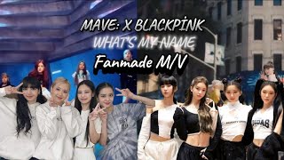 BLACKPİNK X MAVE: | What's My Name M/V (fanmade)