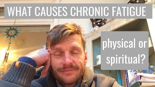 What are causes of chronic fatigue syndrome? Are they physical or spiritual?