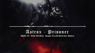 Aatrox - [Prisoner]