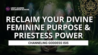 Channeling Goddess Isis - Reclaim Your Divine Feminine Purpose & Priestess Power