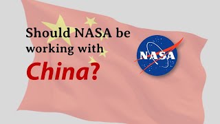 Should NASA work with China? (& Why hasn't it?)