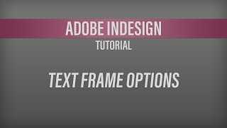 Adobe InDesign – Text Frame Options Tutorial