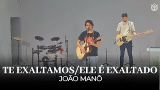 Te Exaltamos/Ele É Exaltado | João Manô | IP JARDIM