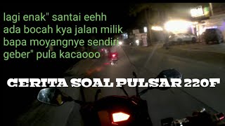 RIDING malem ||#5 Cerita tentang PULSAR 220F