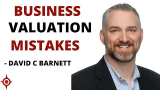 Avoid Business Valuation Mistakes: David C Barnett