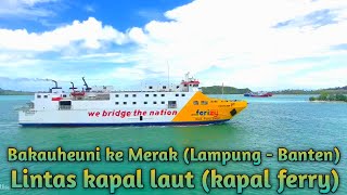 Kapal ferry, Penyebrangan kapal laut daru Pelabuhan bakauheuni lampung ke pelabuhan merak banten