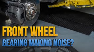 Front Wheel Bearing Making Noise? Find Out Why