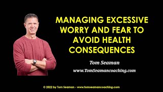 Managing Excessive Worry and Fear to Avoid Health Consequences