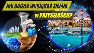 Jak będzie wyglądać ZIEMIA za 100 LAT? - przyszłość Ziemi #1