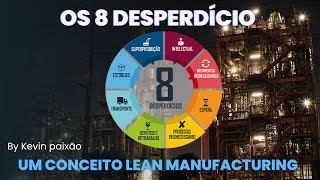 Os 8 desperdícios: Um conceito Lean manufacturing na prática