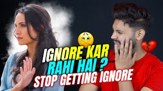 Stop Getting Ignore by Women😭 | Ladki ignore krti hai to ye video dekho