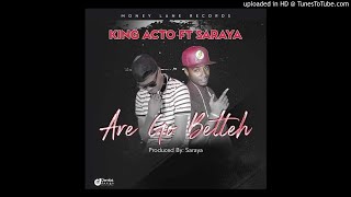 King Acto-Ar Go Betteh-Ft Saraya(Audio Only)