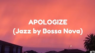 Apologize (Jazz by Bossa Nova)