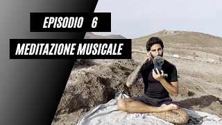 EPISODIO 6 : MEDITAZIONE MUSICALE