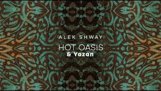 Alek Shway - Hot Oasis & Yazan