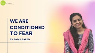 We Are Conditioned To Fear (Sadia Saeed, Psychologist, Founder, Innerspace)