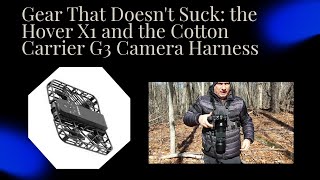 Camera Gear That Doesn't Suck: The Hover X1 and the Cotton Carrier G3 Camera Harness