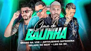 CLIMA DA BALINHA - GELADO NO BEAT,LEO DA ZO,ARTHURZINHO BATEDEIRA,BRABO NA VOZ