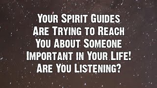 Your Spirit Guides Are Trying to Reach You About Someone Important in Your Life... | Angels Messages