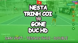 Nesta - Trinh Coi 🆚 Gone - Duc Hd 🎾 San Vnpt - Tennis Phui - Double