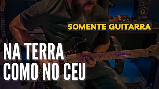 Na Terra como no Céu (SOMENTE GUITARRA) Gabi Sampaio // SAMUEL LIMA