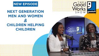 The Good Works Show Episode 26 | Next Gen Men/Women & Children Helping Children