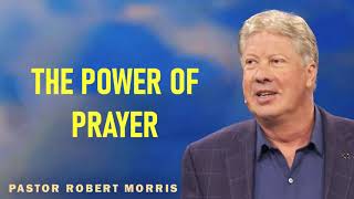 Robert Morris Ministries Sermons - The Power Of Prayer