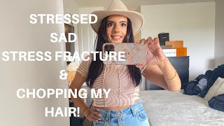 VLOG | STRESSED, SAD, STRESS FRACTURE, AND CHOPPING MY HAIR!