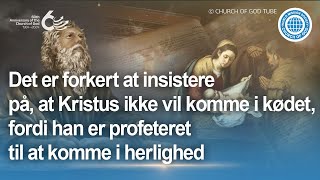 Det er forkert at insistere på, at Kristus ikke vil komme i kødet, fordi han skal komme i herlighed