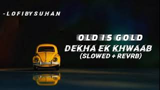 DEKHA EK KHWAAB LOFI SONG WITH (SLOWED REVERB) OLD IS GOLD❣️🎧🚬