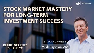 Stock Market Mastery for Long-Term Investment Success with Mick Heyman, CFA