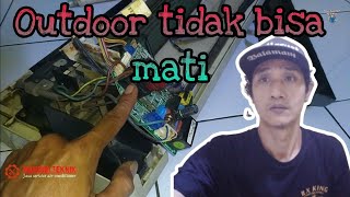 OUTDOOR AC TIDAK BISA MATI INI PENYEBABNYA || @OTAKATIKAC84