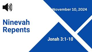 Ninevah Repents - Jonah 3:1-10 - November 10, 2024 - Sunday school lesson