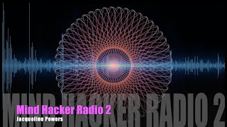 Mind Hacker Radio 2 | Mind Control Hypnosis | Jacqueline Powers