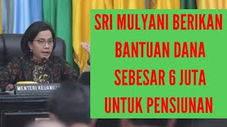 SRI MULYANI BERIKAN BANTUAN DANA SEBESAR 6 JUTA UNTUK PENSIUNAN