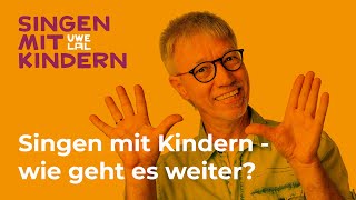 Singen mit Kindern   wie geht es weiter?